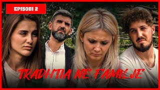 Traditat Shqiptare  TRADHTIA NË FAMILJE  Episodi 2 [upl. by Kitchen]