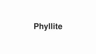 How to Pronounce quotPhyllitequot [upl. by Hotze]