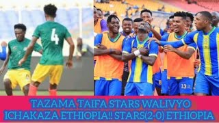 🔴 TAZAMA TAIFA STARS ILIVYO ICHAKAZA ETHIOPIA TAIFA STARS 20 ETHIOPIA [upl. by Trix709]