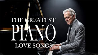 Top 50 Greatest Romantic Piano Love Songs of All Time  Most Beautiful and Soothing Melodies [upl. by Bain]