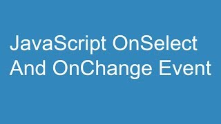 JavaScript OnSelect and OnChange Event [upl. by Demah]