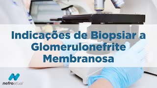 Indicações de Biopsiar a Glomerulonefrite Membranosa [upl. by Kirsch719]