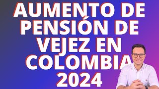 🔴AUMENTO DE PENSIÓN EN COLOMBIA PARA EL 2024  AUMENTO DE PENSIÓN DE VEJEZ EN COLOMBIA PARA EL 2024🔴 [upl. by Berry]