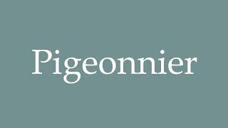 How to Pronounce Pigeonnier Correctly in French [upl. by Ernesta]