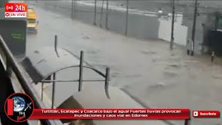 Tultitlán Ecatepec y Coacalco bajo el agua Fuertes lluvias dejan inundaciones y caos vial Edomex [upl. by Jessie435]