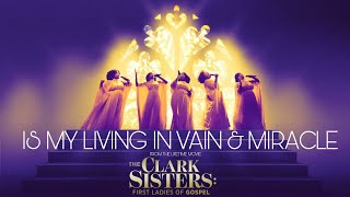 Is My Living In Vain amp Miracle from The Clark Sisters First Ladies of Gospel [upl. by Anibur]