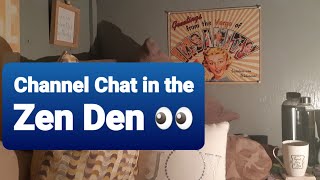 Chats from the Zen Den⭐I wanted to share my current thoughts 🥰 [upl. by Zsolway441]