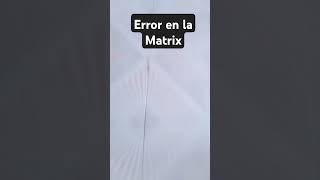 Error en la Matrix [upl. by Pellet812]