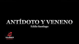 Antídoto y veneno  Eddie Santiago Salseros De Corazón Letra [upl. by Kataway]