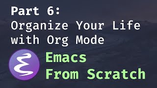 Emacs From Scratch 6  Organize Your Life with Org Mode [upl. by Airdna640]