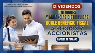 Dividendos Utilidades y Ganancias Distribuidas Doble Beneficio Fiscal a Socios y Accionistas [upl. by Htebizile]