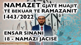 18 Namazi i Jacisë  RAMAZAN 2022 [upl. by Ardnuasak959]