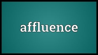 Affluence Meaning [upl. by Ameerahs937]