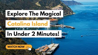 Explore The Beautiful Catalina Island California In Under 2 Minutes [upl. by Erroll]