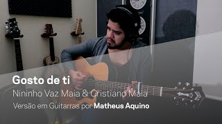 GOSTO DE TI  Nininho Vaz Maia amp Cristiano  Versão em guitarras acústicas  Matheus Aquino [upl. by Rosemary430]