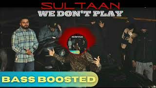 We dont Play Bass Boosted Sultaan X Big Ghuman X Jay Trak  officialmusic newsong [upl. by Sokul]