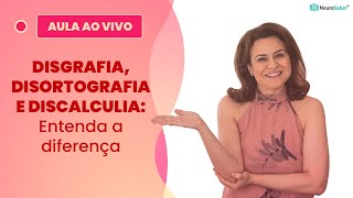DISGRAFIA DISORTOGRAFIA E DISCALCULIA Entenda a diferença  Lives NeuroSaber [upl. by Kean]
