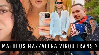 Matheus Mazzafera é Trans   E quase perde a visão na cirurgia pra feminização  ENTENDA TUDO [upl. by Pigeon]