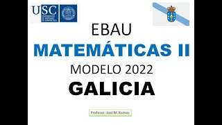 EBAU Matematicas II Modelo 2022 Galicia [upl. by Flower]