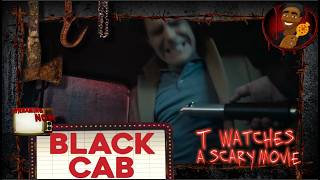 Black Cab  TWASM  T Watches A Scary Movie [upl. by Horner466]