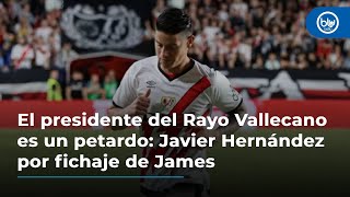 El presidente del Rayo Vallecano es un petardo Javier Hernández por fichaje de James [upl. by Essirehc]