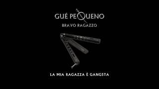 GUÈ PEQUENO  La Mia Ragazza E Gangsta Audio [upl. by Donielle]