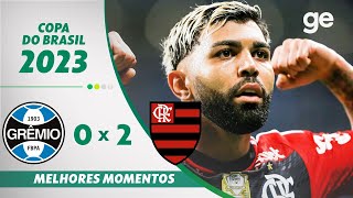 GRÊMIO 0 X 2 FLAMENGO  MELHORES MOMENTOS  SEMIFINAL COPA DO BRASIL 2023  geglobo [upl. by Zsa Zsa773]