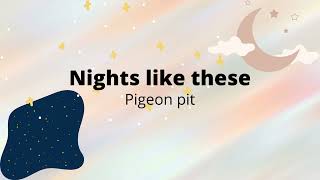 Nights like thesePigeon PitLyric video [upl. by Fachan850]