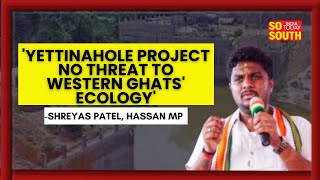 Hassan MP Shreyas Patel Thanks DyCm DK Shivakumar For Yettinahole Project  SoSouth [upl. by Alvar111]