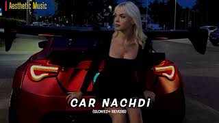 Car Nachdi  Gippy Grewal ft Bohemia  Slowed amp Reverb [upl. by Triplett]