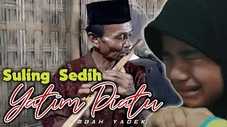 Sangat Sedih Semua Orang Bisa Menangis Dengar Lantunan Suling Merdu Mbah Yadek cover quotYatim Piatuquot [upl. by Llewkcor795]