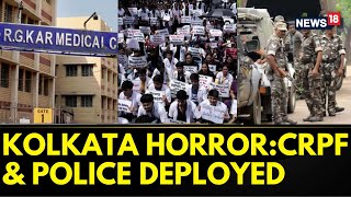 Kolkata Doctor Death News  Delhi Police And CRPF Deployed  RG Kar Medical College And Hospital [upl. by Henebry]