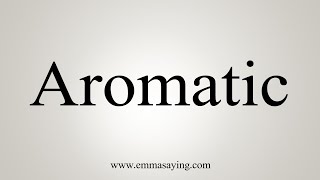 How To Say Aromatic [upl. by Ycrep274]