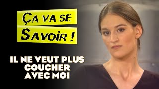 Il ne veut plus coucher avec moi  Ça va se savoir [upl. by Asteria]