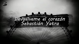 Devuélveme el corazón  Sebastián Yatra Lyrics [upl. by Ano]