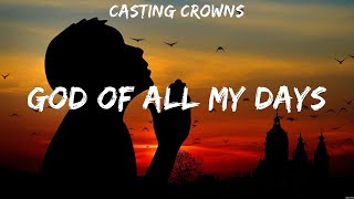 God of All My Days  Casting Crowns Lyrics  Oceans Good Good Father Mighty To Save [upl. by Anaile995]