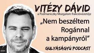 Vitézy Dávid „Nem beszéltem Rogánnal a kampányról” – Gulyáságyú podcast S04E04 [upl. by Ahtnamys914]