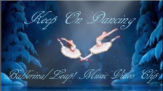 BallerinaLeap AMV Official Music Video Clip  Keep on Dancing [upl. by Freda]