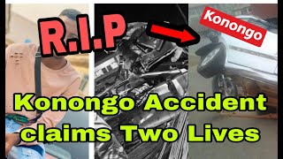 BREAKING T£ARS FLOW AS KONONGO ACCDENT CLAIMS LVES OF TWO PEOPLE 🔥 [upl. by Geoff]