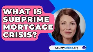 What Is Subprime Mortgage Crisis  CountyOfficeorg [upl. by Esile]