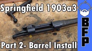 1903a3 Build Part 2 Barrel Install [upl. by Anileva788]