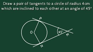 Draw a pair of tangents to a circle of radius 4cm which are inclined to each other at 45 degree [upl. by Azer402]