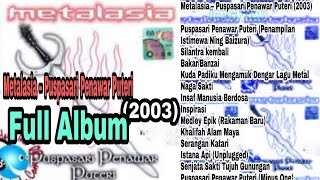 Metalasia ‎– Puspasari Penawar Puteri 2003 Full Album [upl. by Yessydo]