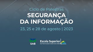 Ciclo de palestras  Segurança da Informação  Dia 23 de agosto 2023 [upl. by Lowry742]