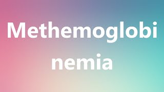 Methemoglobinemia  Medical Meaning and Pronunciation [upl. by Imaj]