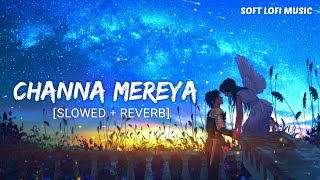 Channa Mereya  LoFi Remake  Arijit Singh  Ae Dil Hai Mushkil  Ranbir  Anushka  Soft LoFi Music [upl. by Malina]