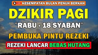 Dzikir Pagi Rabu Mustajab  Pengampunan Dosa Rezeki Lancar Mengalir Deras Pengabul Hajat Zikir [upl. by Needan724]