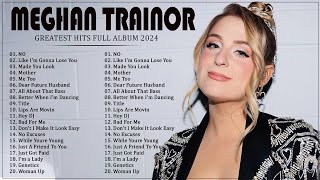 MEGHAN TRAINOR Greatest Hits Full Album 2024  Best Songs OF MEGHAN TRAINOR Playlist 2024 [upl. by Hilar]