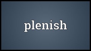 Plenish Meaning [upl. by Ahsla]