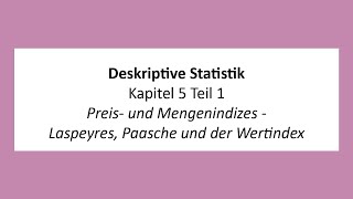 Deskriptive Statistik  K5T1  Preis und Mengenindizes  Laspeyres Paasche und der Wertindex [upl. by Gerhardine]